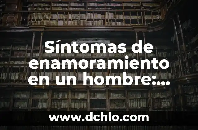 El Enamorado de Marsella: Un Viaje al Corazón de la Provenza 5 Síntomas de enamoramiento en un hombre: ¿Cómo saber si él está enamorado?
