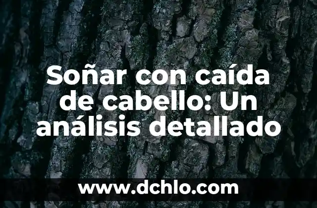 Caida de Pelo por Estrés en Mujeres: Cómo el Estrés Afecta tu Cabello 8 Soñar con caída de cabello: Un análisis detallado