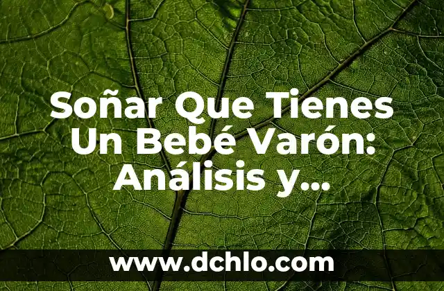 El Significado de Varón en Hebreo 8 Soñar Que Tienes Un Bebé Varón: Análisis y Significados