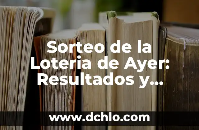 El Cupón de Ayer de la Once: ¿Qué es y Cómo Funciona? 8 Sorteo de la Loteria de Ayer: Resultados y Análisis