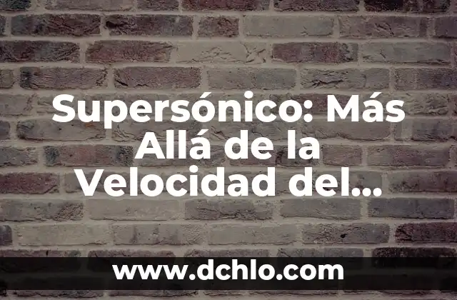 Comprendiendo la Impotencia: Más Allá del Significado Literal 6 Supersónico: Más Allá de la Velocidad del Sonido