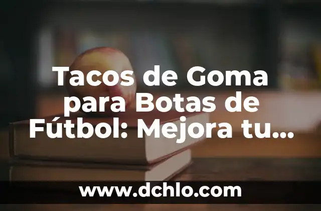 Como hacer tacos de bistec estilo Monterrey 5 Tacos de Goma para Botas de Fútbol: Mejora tu Juego con los Mejores
