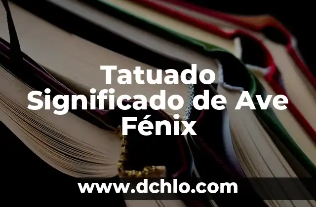 Tatuajes del Ave Fénix: Un Símbolo de Renacimiento 8 Tatuado Significado de Ave Fénix