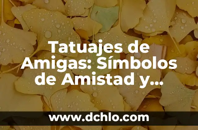 Tatuajes de Amigas: Símbolos de Amistad y Compromiso