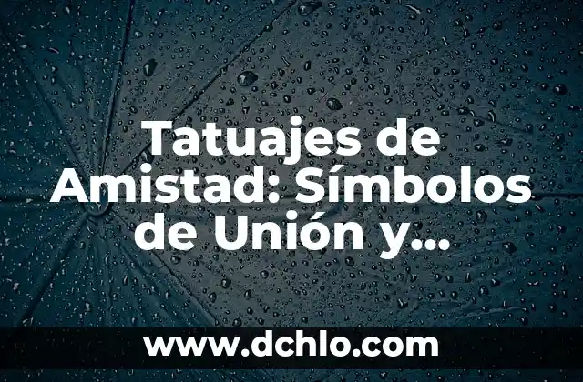Tatuajes de Amigas: Símbolos de Amistad y Compromiso 8 Tatuajes de Amistad: Símbolos de Unión y Compromiso
