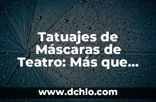 Tatuajes de Máscaras de Teatro: Más que un Diseño