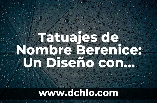 Tacos de Canasta: Un Plato Tradicional con un Nombre Curioso 8 Tatuajes de Nombre Berenice: Un Diseño con Profundo Significado