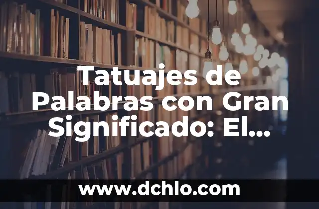 Descubre el significado detrás de las palabras de los Minions 6 Tatuajes de Palabras con Gran Significado: El Arte de las Letras