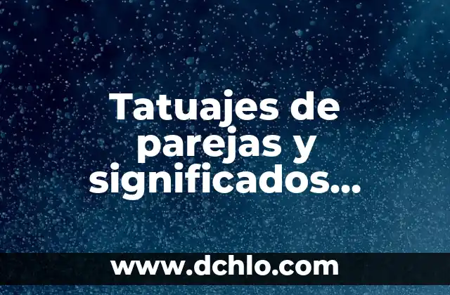 Tatuajes de parejas y significados originales