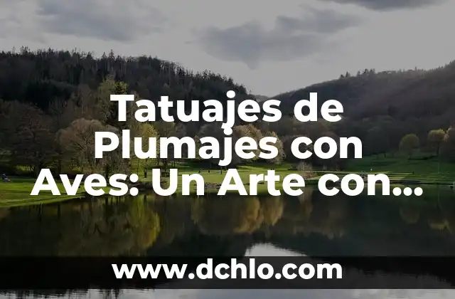 El Significado Profundo de los Tatuajes de Rosas en Hombres 6 Tatuajes de Plumajes con Aves: Un Arte con Profundo Significado