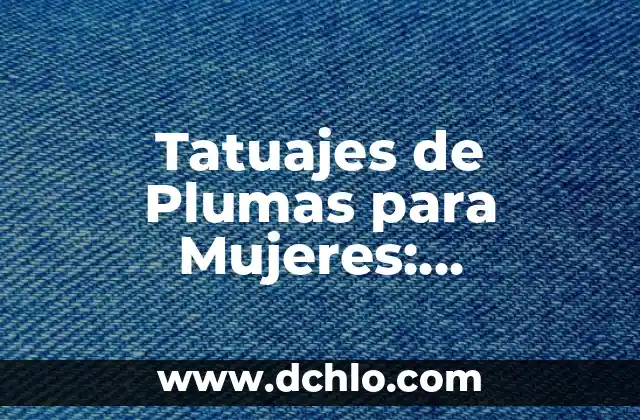 Sintomas de Cáncer de Colon en Mujeres: Guía Completa y Actualizada 7 Tatuajes de Plumas para Mujeres: Significado y Simbolismo