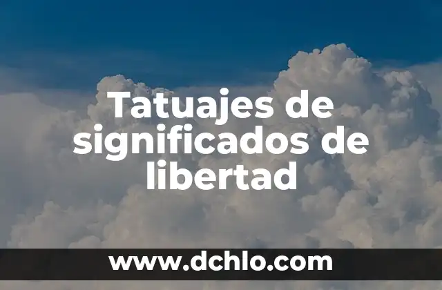 Tipos de significados de libertad: Un viaje a través de sus múltiples facetas 4 Tatuajes de significados de libertad