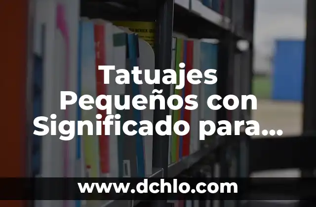 Sintomas de Cáncer de Colon en Mujeres: Guía Completa y Actualizada 3 Tatuajes Pequeños con Significado para Mujeres