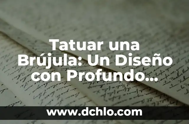 Tatuar una Brújula: Un Diseño con Profundo Significado para Hombres