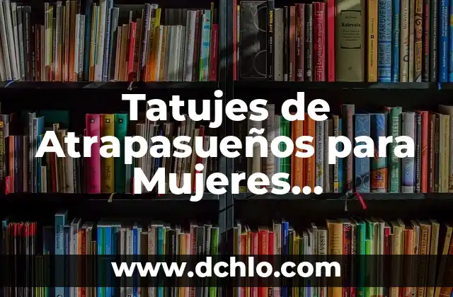 Tattoajes de Aves para Mujeres Significado 5 Tatujes de Atrapasueños para Mujeres Significado