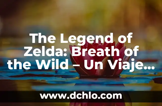 The Legend of Zelda Tears of the Kingdom Guía: Explora el Mundo de Hyrule con Nosotros 3 The Legend of Zelda: Breath of the Wild – Un Viaje Épico a Hyrule