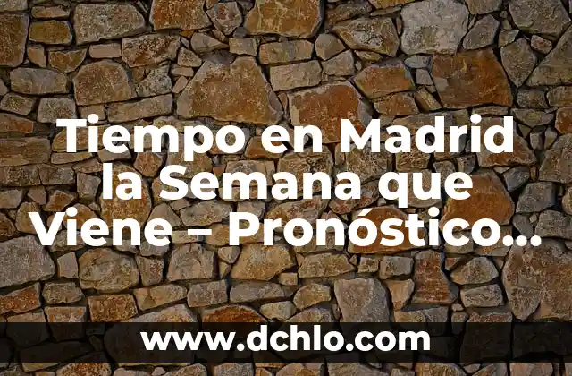 Presentador del Tiempo en la 1: Todo sobre el Profesionista que Predice el Clima 3 Tiempo en Madrid la Semana que Viene – Pronóstico del Clima para la Capital Española