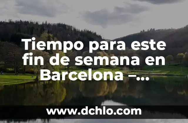 Significado de Finisterra: El Fin de la Tierra 8 Tiempo para este fin de semana en Barcelona – Pronóstico del clima y actividades