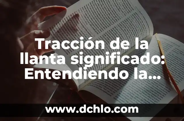 Como hacer un cisne con neumáticos 8 Tracción de la llanta significado: Entendiendo la adherencia en los neumáticos