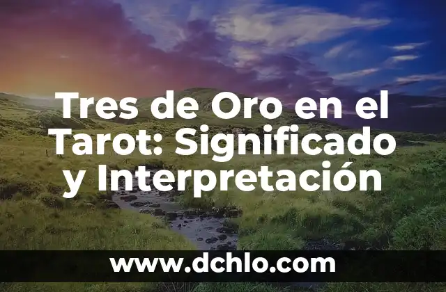 Soñar con dinero en las manos: interpretación y significado 4 Tres de Oro en el Tarot: Significado y Interpretación