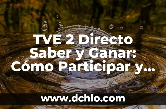 TVE 2 Directo Saber y Ganar: Cómo Participar y Obtener Premios