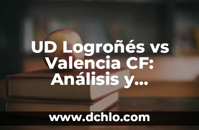 Resultado del Bayern de Munich vs Real Madrid: Análisis y Highlights 4 UD Logroñés vs Valencia CF: Análisis y Preparación para el Partido
