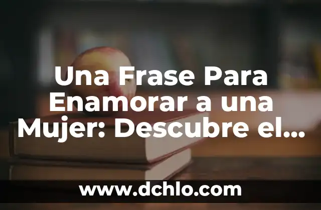 Frases de las buenas noches para enamorar: 20 ideas románticas para conquistar 7 Una Frase Para Enamorar a una Mujer: Descubre el Secreto del Amor