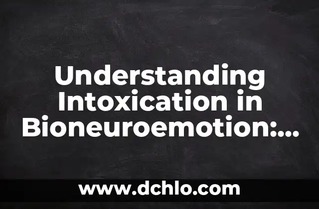 Understanding Employment Rate Indices: Complete Guide and Meaning 6 Understanding Intoxication in Bioneuroemotion: A Comprehensive Guide