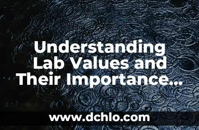 Depreciation of Machinery: Understanding Its Significance 4 Understanding Lab Values and Their Importance in Medicine