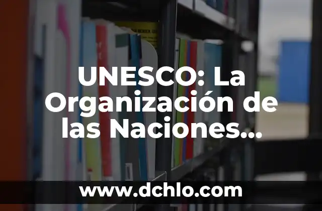 Significado de Varias Manos Unidas 3 UNESCO: La Organización de las Naciones Unidas para la Educación, la Ciencia y la Cultura
