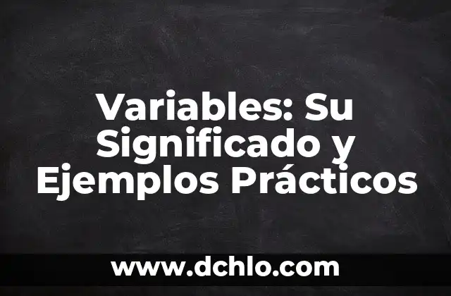 El significado de variables en programaci贸n 8 Variables: Su Significado y Ejemplos Pr谩cticos