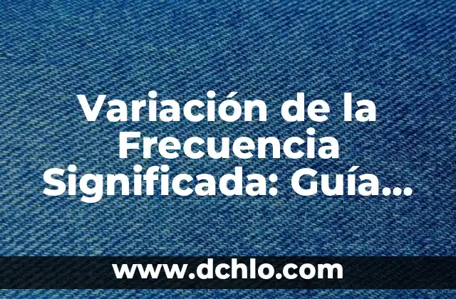Significado de Variación en Química 8 Variación de la Frecuencia Significada: Guía Completa