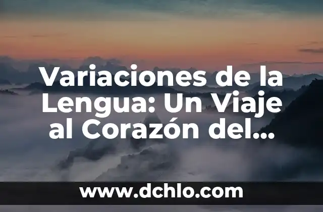 Significado de Variaciones en Biología 3 Variaciones de la Lengua: Un Viaje al Corazón del Significado