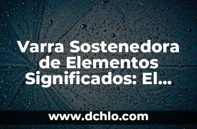 Variantes de un cuento: Un viaje a través de diferentes significados 7 Varra Sostenedora de Elementos Significados: El Soporte Esencial