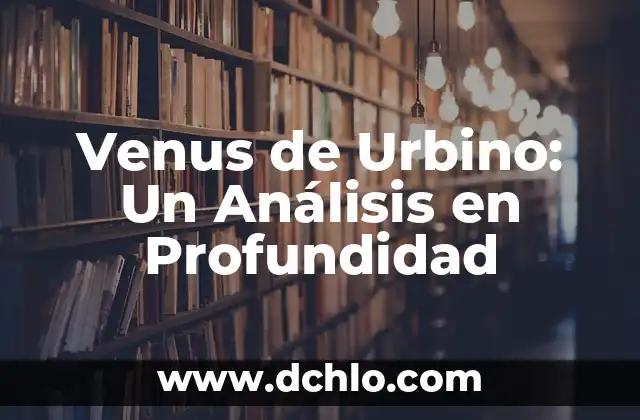 Significado de Venus de Citeres: Un Análisis Detallado 4 Venus de Urbino: Un Análisis en Profundidad