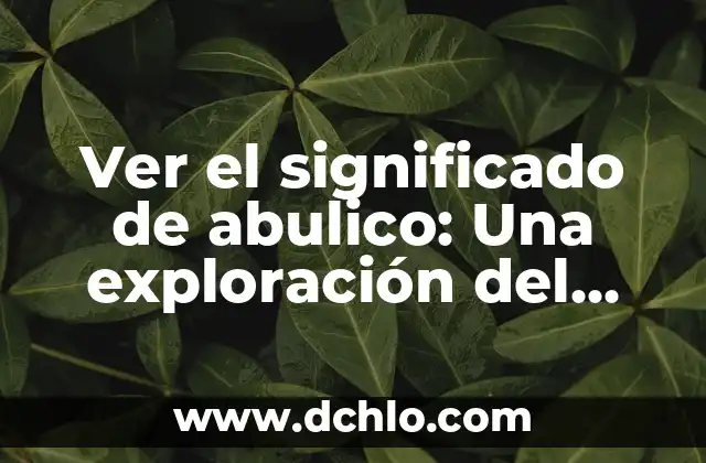 Ver el significado de abulico: Una exploración del término y su relevancia