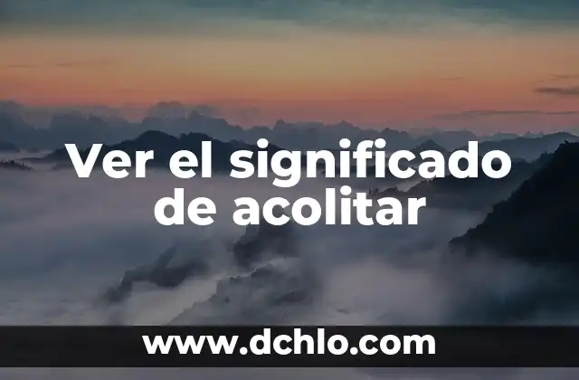 Ver el significado de acolitar