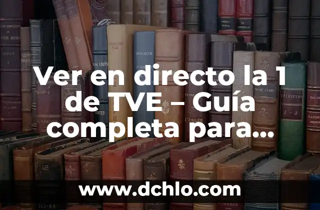 Ver en directo la 1 de TVE - Guía completa para disfrutar de la televisión en línea