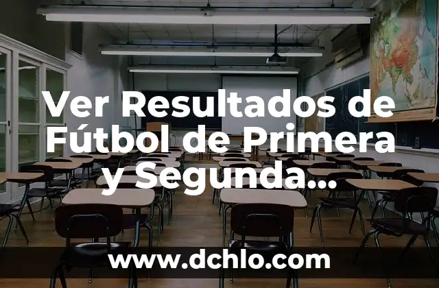 Clasificación de Fútbol de la Primera División: Todo lo que Necesitas Saber 7 Ver Resultados de Fútbol de Primera y Segunda División en Vivo