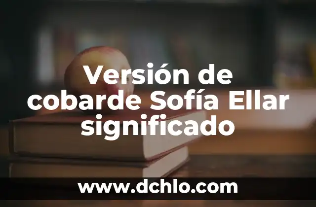 Significado de Versión en Informática 8 Versión de cobarde Sofía Ellar significado