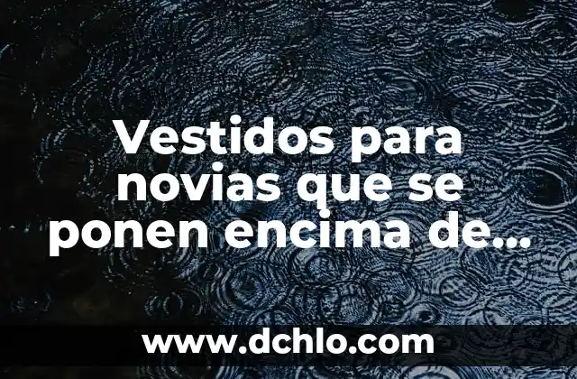 Significado del Mono de WhatsApp 4 Vestidos para novias que se ponen encima de un mono para una boda tradicional y moderna