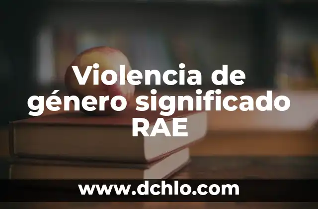 Miembro significado de la RAE 4 Violencia de género significado RAE