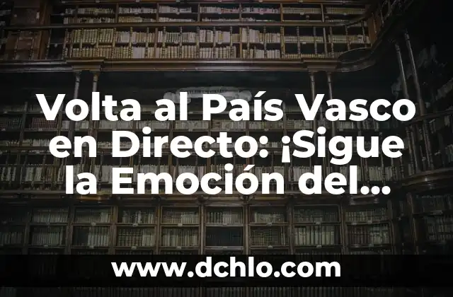 El significado de dw ahren en vasco 5 Volta al País Vasco en Directo: ¡Sigue la Emoción del Ciclismo en Vivo!