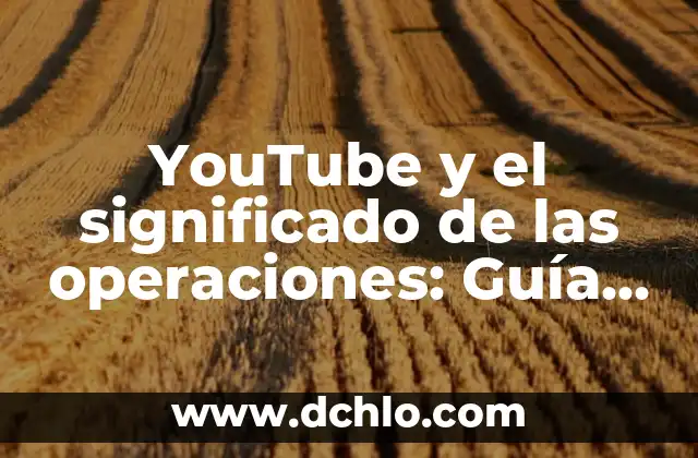Operaciones con Números Enteros: Suma y Resta de Números Enteros 5 YouTube y el significado de las operaciones: Guía completa